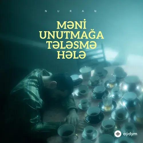 Nuran  - Məni Unutmağa Tələsmə Hələ