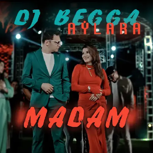 Begmyrat Annamyradow (DJ Begga) - Madam - & Aýlara Baýriýewa