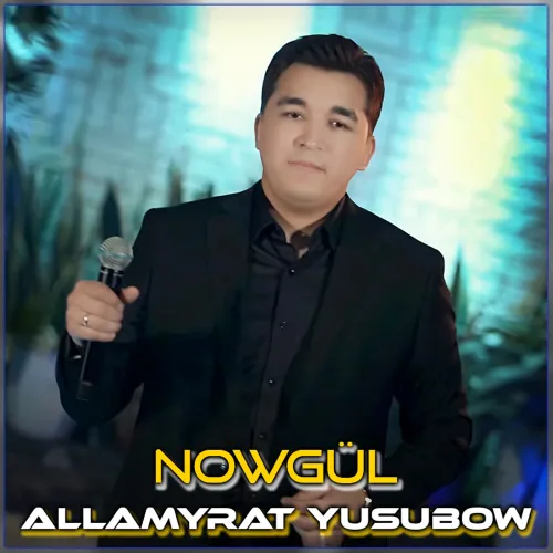 Allamyrat Ýusupow - Nowgül (Janly Ses)