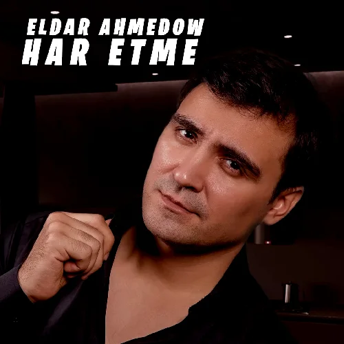 Eldar Ahmedow - Har Etme