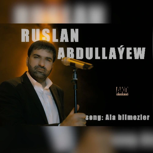 Ruslan Abdullaýew - Ala Bilmezler