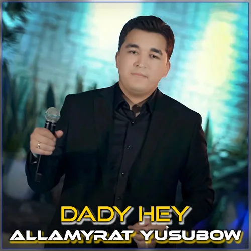 Allamyrat Ýusupow - Dady Heý (Janly Ses)