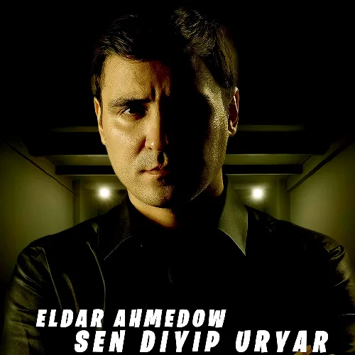 Eldar Ahmedow - Sen Diýip Urýar