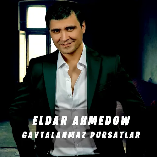 Eldar Ahmedow - Gaýtalanmaz Pursatlar