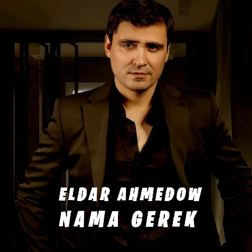 Eldar Ahmedow - Nämä Gerek