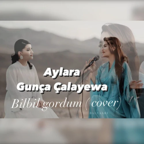 Bilbil Gördüm (Cover) - & Gunça Çalaýewa