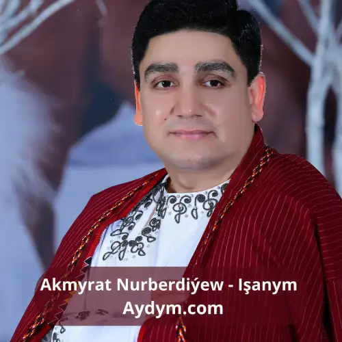 Işanym - Akmyrat Nurberdiýew