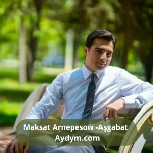 Aşgabat - Maksat Arnepesow