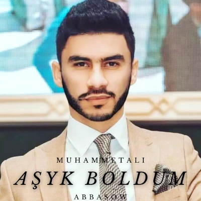 Aşyk Boldum - Muhammetali Abbasow