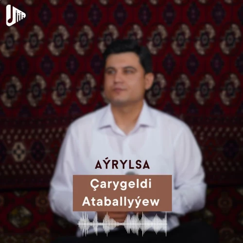 Aýrylsa (Janly Ses) - Çarygeldi Ataballyýew