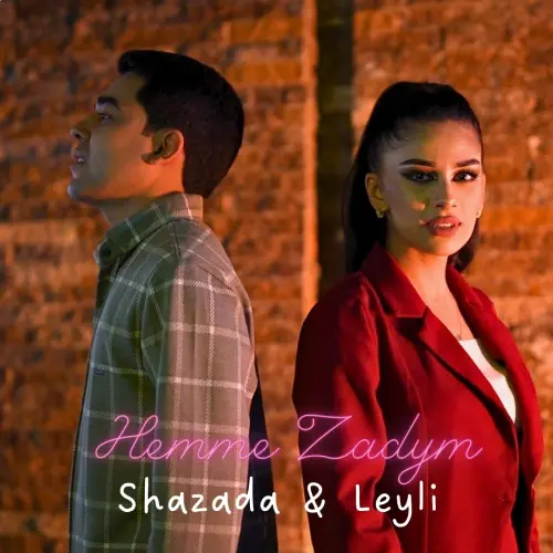 Hemme Zadym - Şazada Annagulyýew & Leýli Mämmedowa