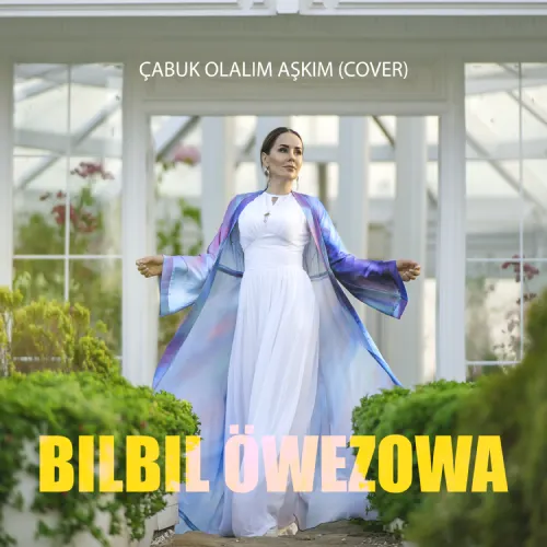 Çabuk Olalım Aşkım (Cover) - Bilbil Öwezowa