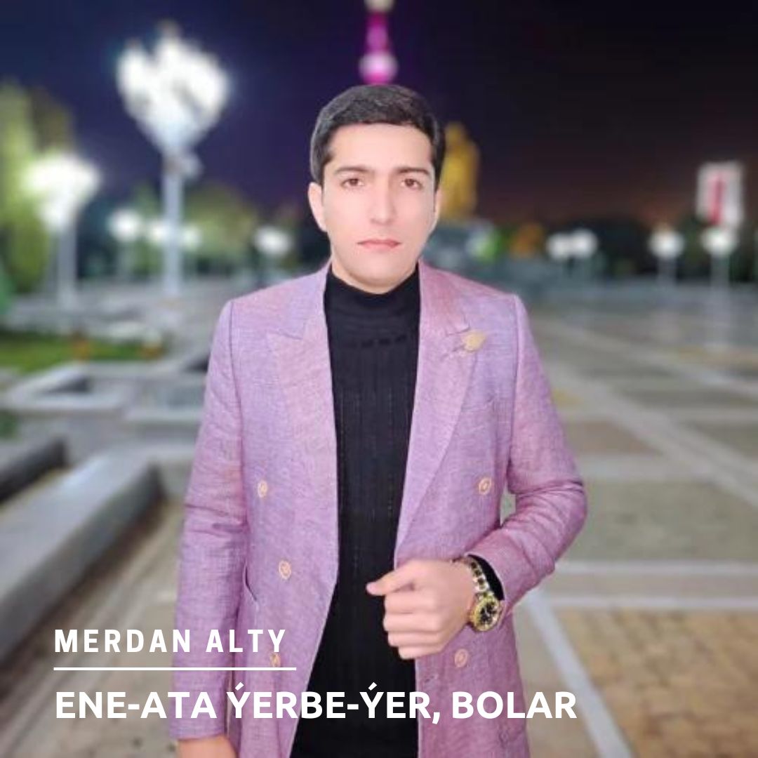 Ene-Ata Ýerbe-Ýer, Bolar (Janly Ses) - Merdan Alty