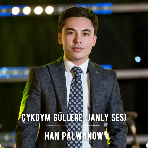 Çykdym Güller (Janly Ses) - Han Pälwanow
