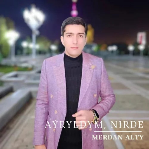 Aýryldym, Nirde (Janly Ses) - Merdan Alty