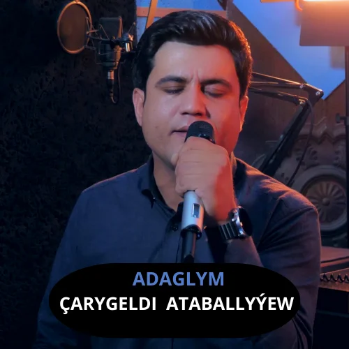 Adaglym - Çarygeldi Ataballyýew