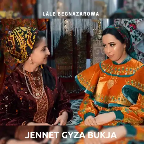 Jennet Gyza Bukja - Läle Begnazarowa