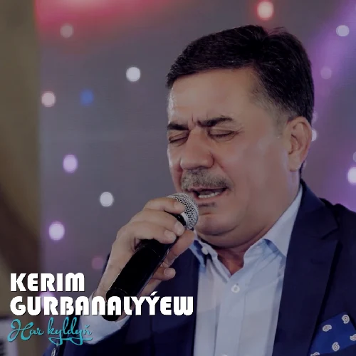Har Kyldyň (Janly Ses) - Kerim Gurbanalyýew