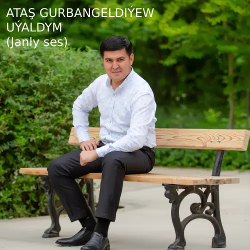 Uýaldym (Janly Ses) - Ataş Gurbangeldiýew
