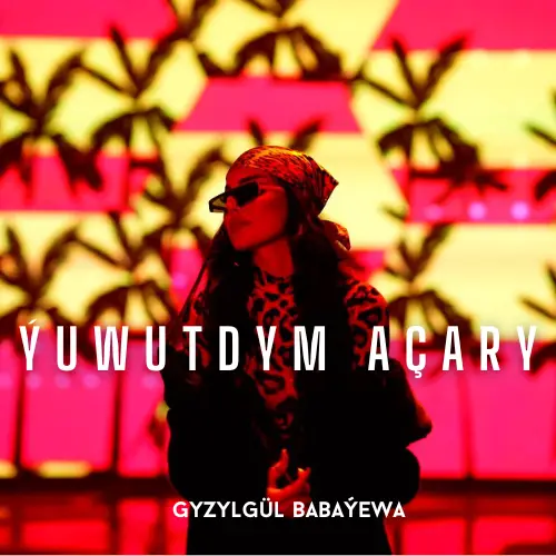 Ýuwutdym Açary - Gyzylgül Babaýewa