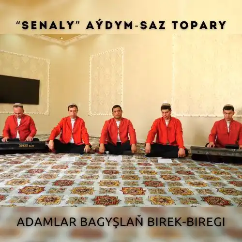 Adamlar Bagyşlaň Birek-Biregi - "Senaly" aýdym-saz topary