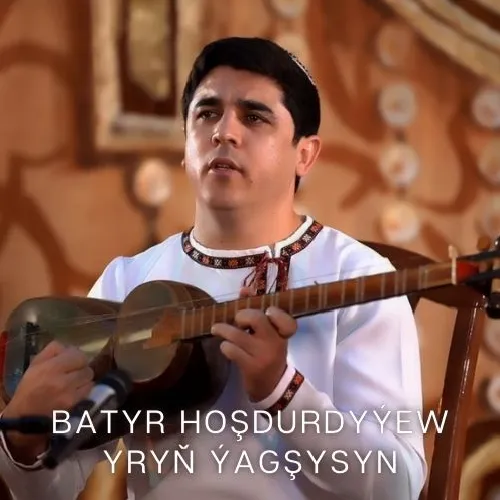 Yryň Ýagşysyn (Janly Ses) - Batyr Hoşdurdyýew