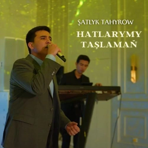 Hatlarymy Taşlamaň (Janly Ses) - Şatlyk Tahyrow