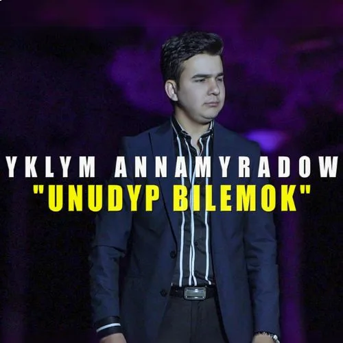 Unudyp Bilemok - Yklym Annamyradow