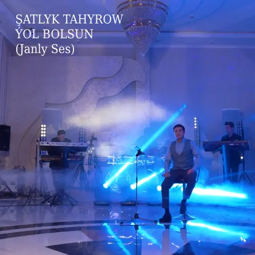 Ýol Bolsun (Janly Ses) - Şatlyk Tahyrow