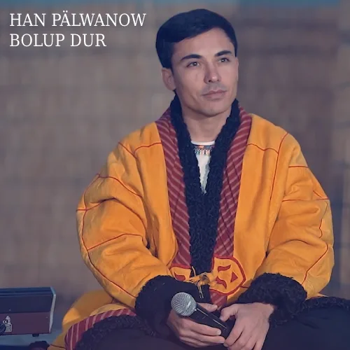 Bolup Dur (Janly Ses) - Han Pälwanow