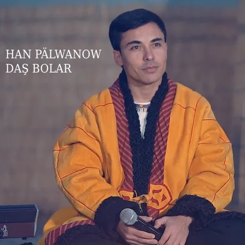 Daş Bolar (Janly Ses) - Han Pälwanow