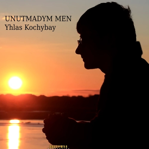 Unutmadym Men - Yhlas Kochybay