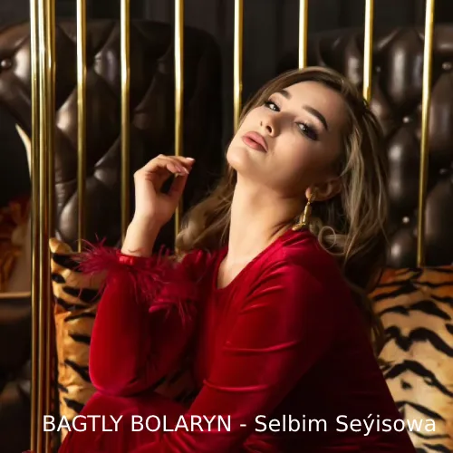 Bagtly Bolaryn - Selbim Seýisowa