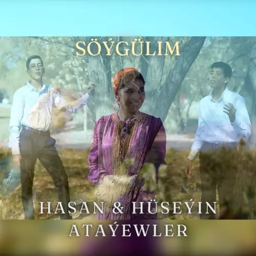 Söýgülim - Hasan & Hüseýin Ataýewler