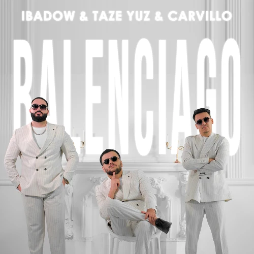 Balenciago - Ibadow & Täze Ýüz & Carvillo